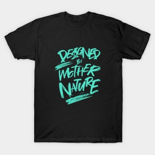 Designed By Mother Nature Quote Motivational Inspirational T-Shirt